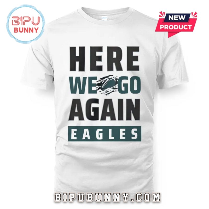 Here We Go Again Eagles T-Shirt