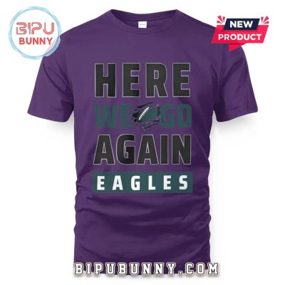 Here We Go Again Eagles T-Shirt