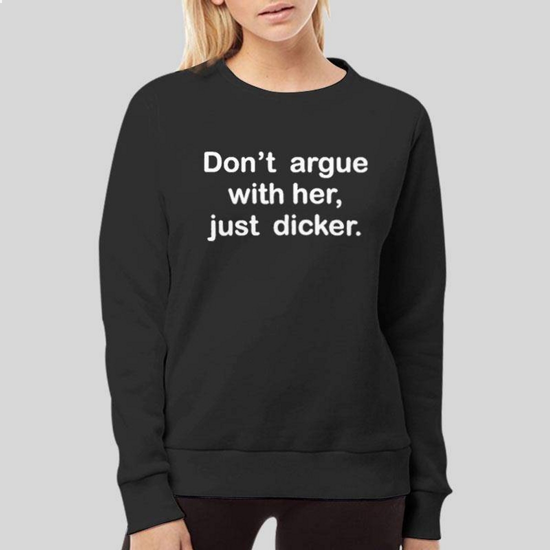 Don’t Argue With Her Just Dicker T-Shirt Don’t Argue With Her Just Dicker T-Shirt