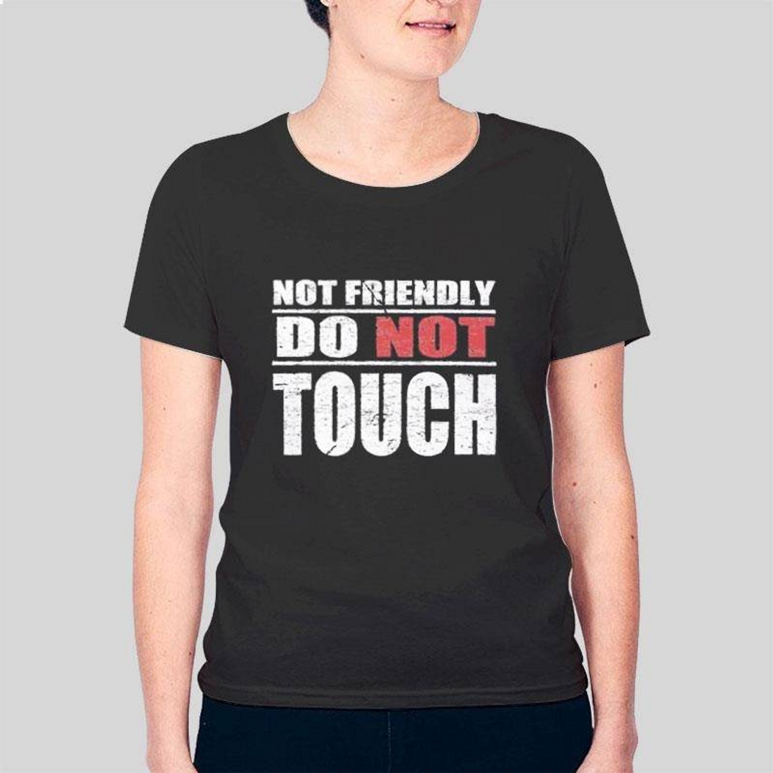 Not Friendly Do Not Touch T-Shirt Not Friendly Do Not Touch T-Shirt