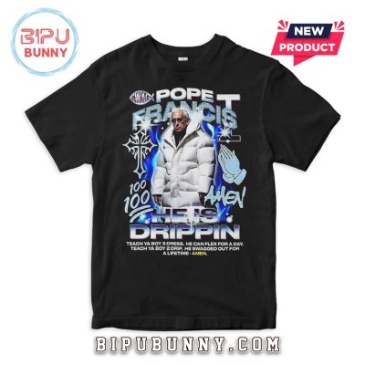 Pope Francis He Is Drippin Cool Hip-Hop T-Shirt