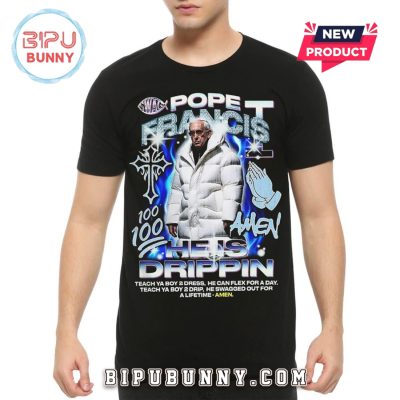 Pope Francis He Is Drippin Cool Hip-Hop T-Shirt