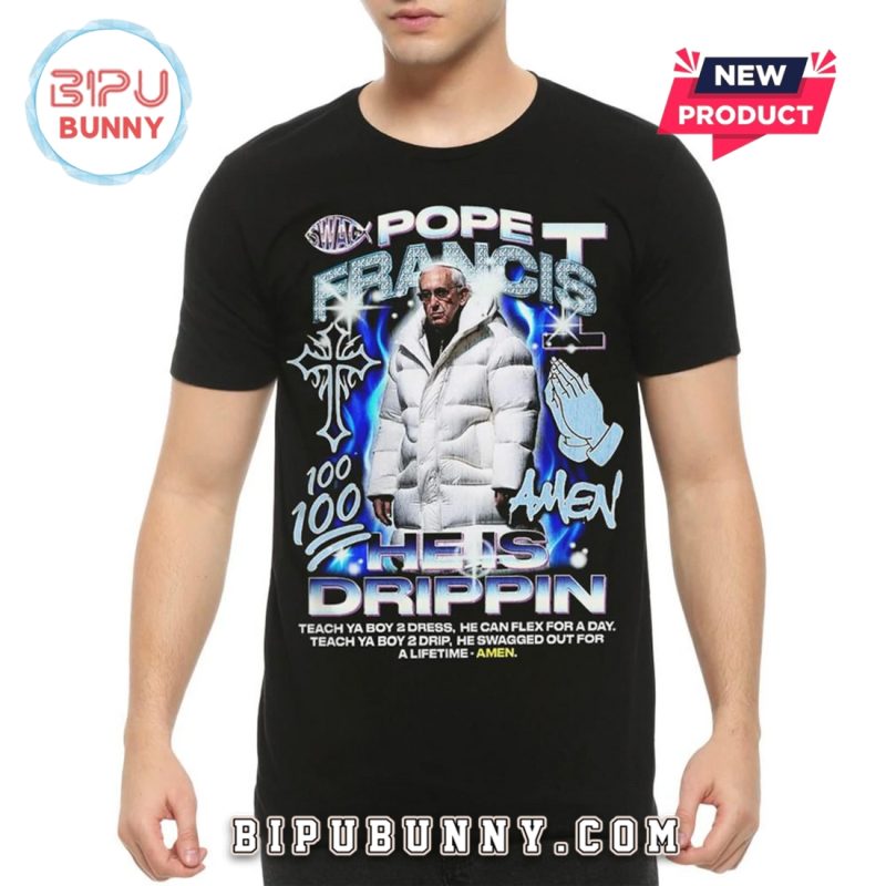 Pope Francis He Is Drippin Cool Hip-Hop T-Shirt