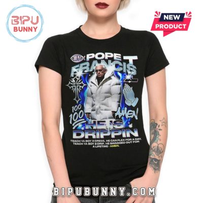 Pope Francis He Is Drippin Cool Hip-Hop T-Shirt