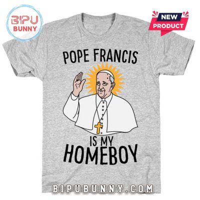 Pope Francis Is My Homeboy T-Shirt
