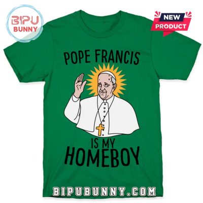 Pope Francis Is My Homeboy T-Shirt