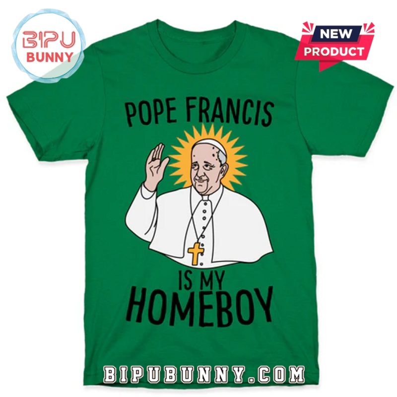 Pope Francis Is My Homeboy T-Shirt