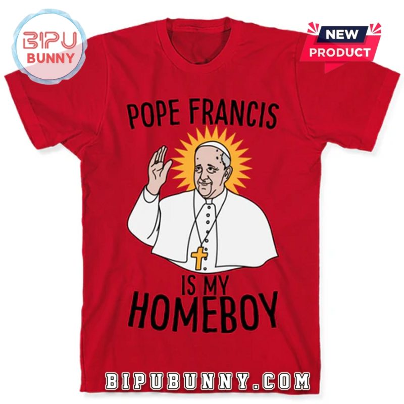 Pope Francis Is My Homeboy T-Shirt