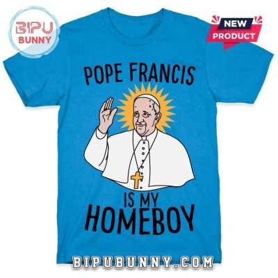 Pope Francis Is My Homeboy T-Shirt
