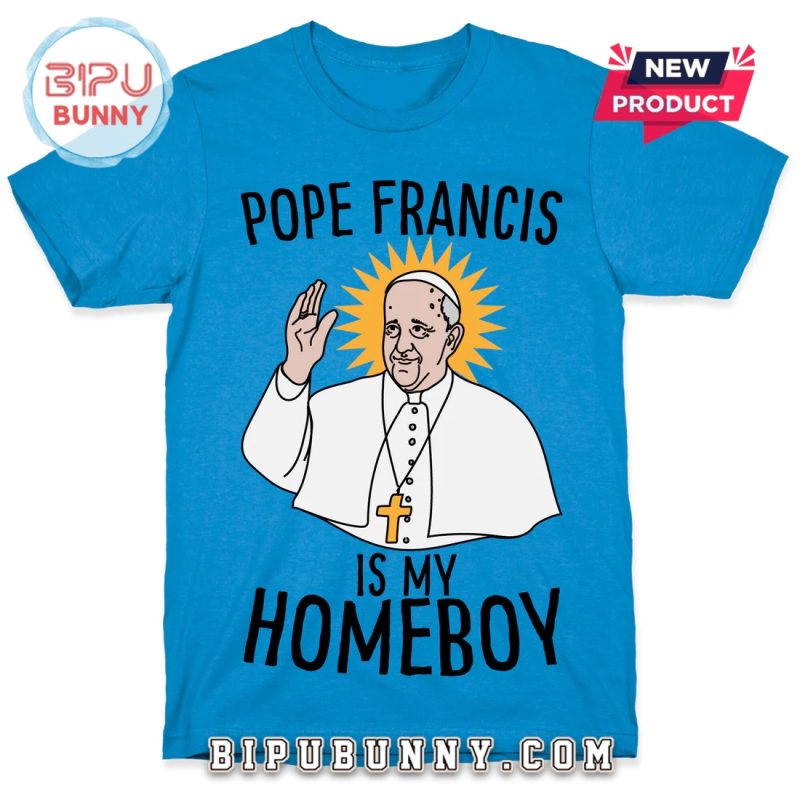 Pope Francis Is My Homeboy T-Shirt
