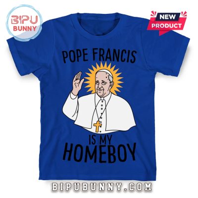 Pope Francis Is My Homeboy T-Shirt