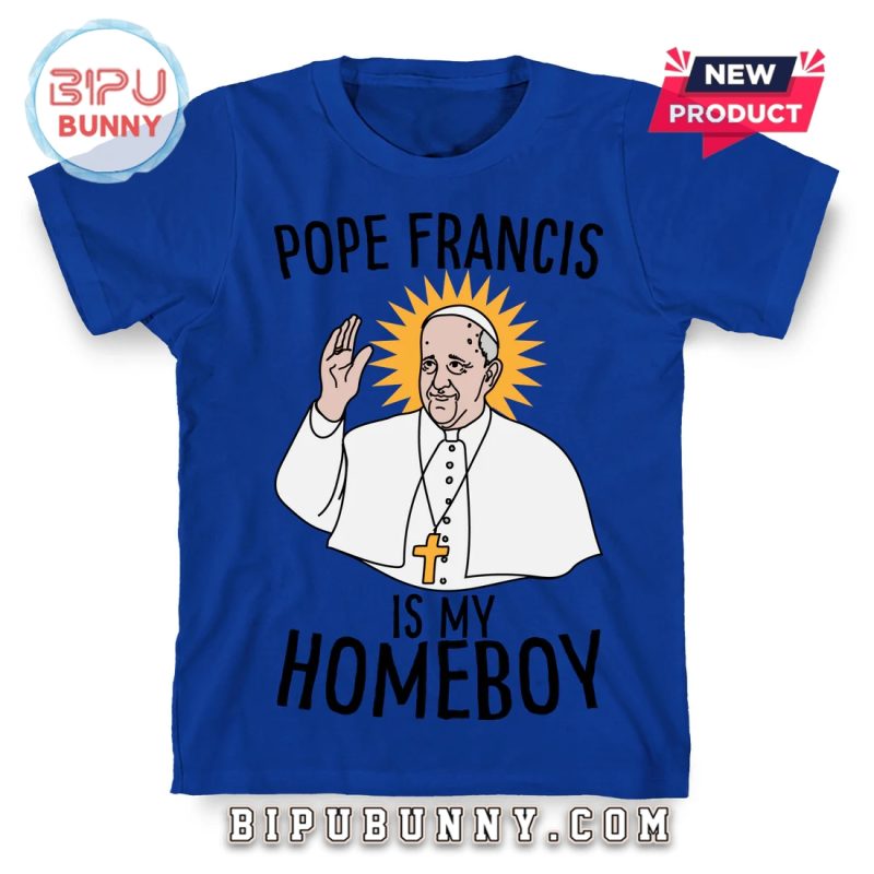 Pope Francis Is My Homeboy T-Shirt