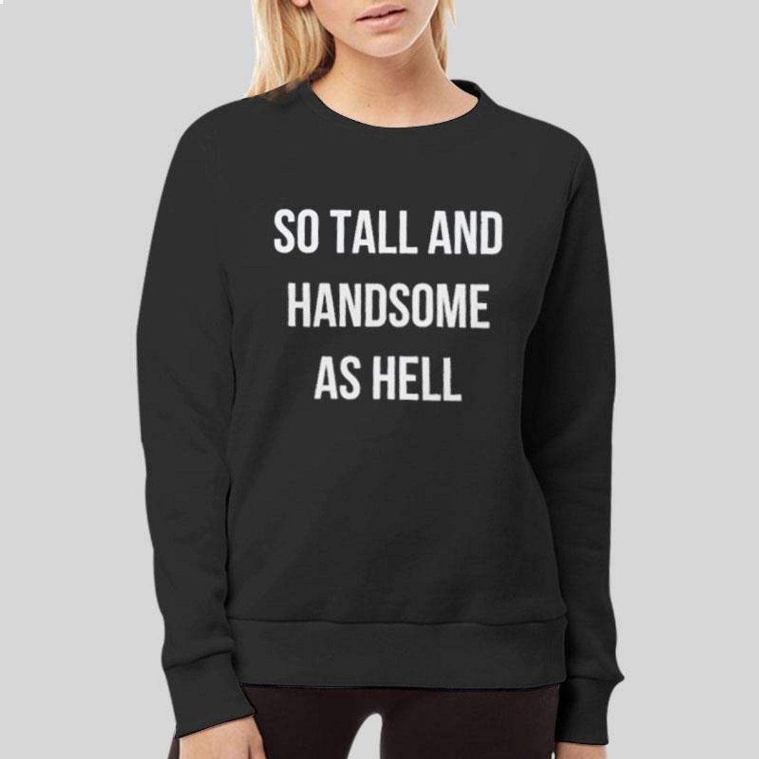 So Tall And Handsome As Hell Boyfriend T-Shirt So Tall And Handsome As Hell Boyfriend T-Shirt