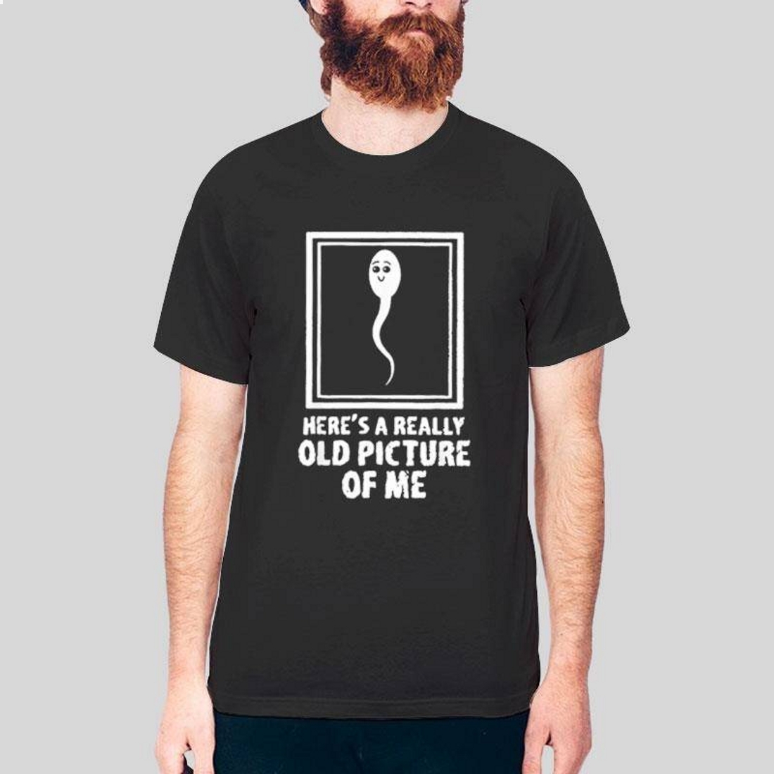 Sperm Here’s A Really Old Picture Of Me T-Shirt Sperm Here’s A Really Old Picture Of Me T-Shirt