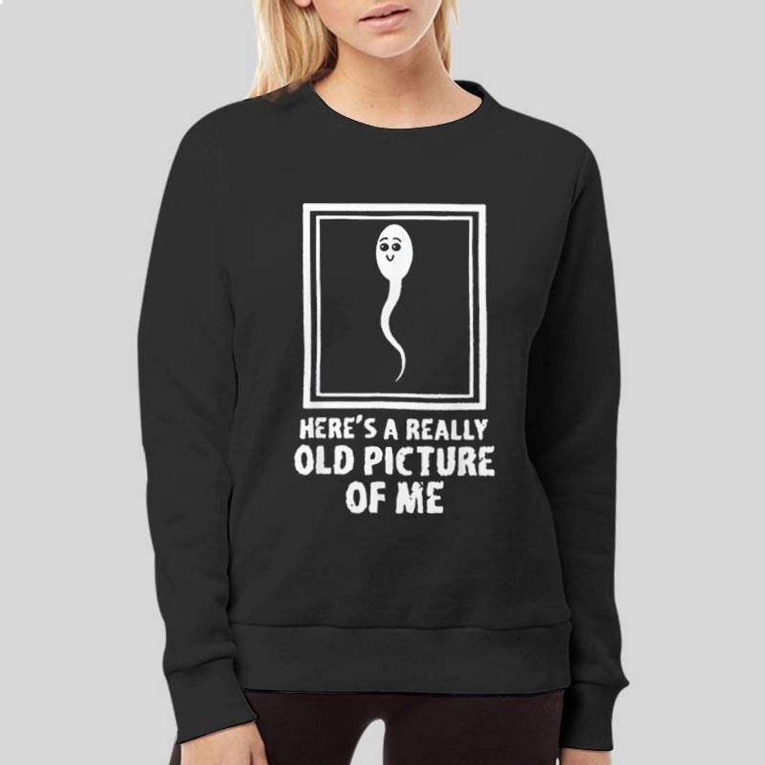 Sperm Here’s A Really Old Picture Of Me T-Shirt Sperm Here’s A Really Old Picture Of Me T-Shirt