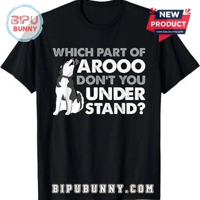 Which Part Of Arooo Don’t You Understand T-Shirt