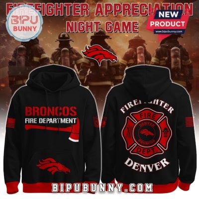 Denver Broncos NFL x Firefighter Appreciation Limited Edition Hoodie Denver Broncos NFL x Firefighter Appreciation Limited Edition Hoodie