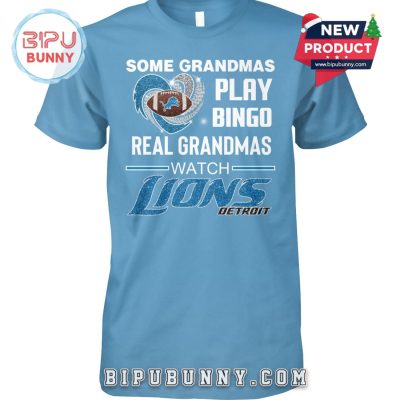 Some Grandmas Play Bingo Real Grandmas Watch Lions Detroit T-Shirt