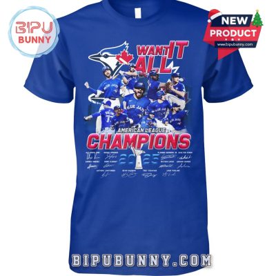 Toronto Blue Jays Want It All American League Champions T-Shirt