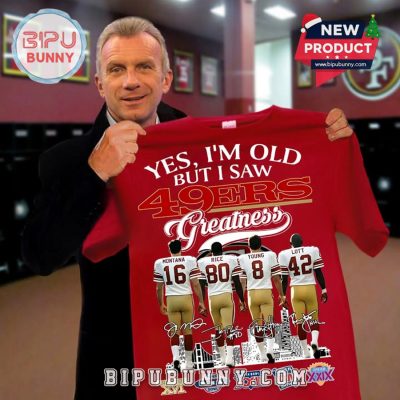 Yes, I’m Old But I Saw 49ers Greatness T-Shirt