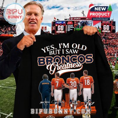 Yes, I’m Old But I Saw Broncos Greatness T-Shirt