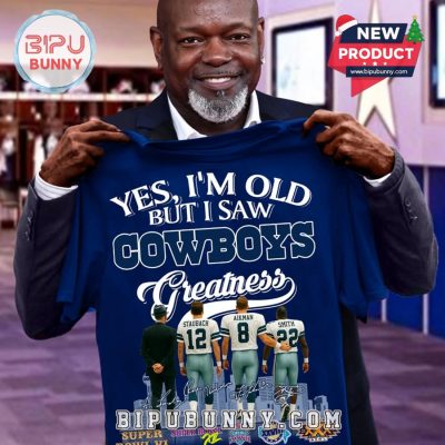 Yes, I’m Old But I Saw Cowboys Greatness T-Shirt