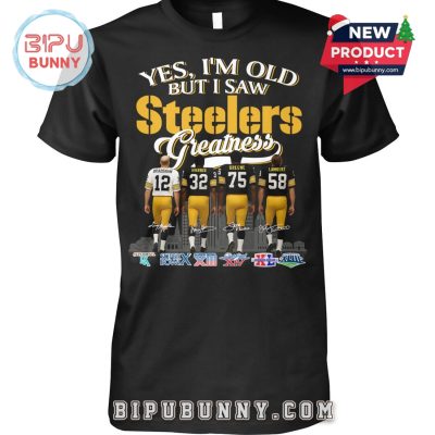 Yes, I’m Old But I Saw Steelers Greatness T-Shirt