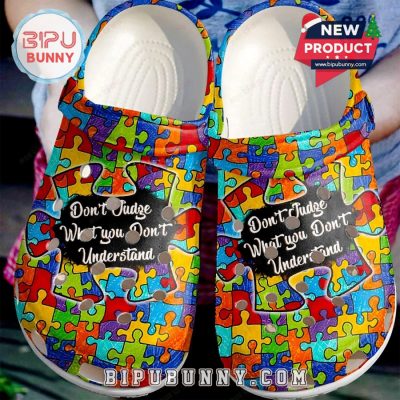 Autism Awareness Dont Judge What You Dont Understand Crocs Clogs Autism Awareness Dont Judge What You Dont Understand Crocs Clogs