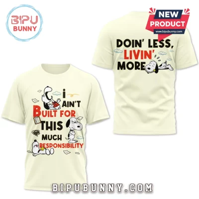 Snoopy I Ain’t Built for This Responsibility Doin’ Less Livin’ More T-Shirt