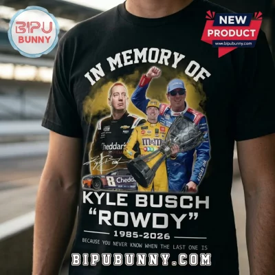 In Memory Of Kyle Busch Rowdy 1985-2026 Limited Edition Shirt