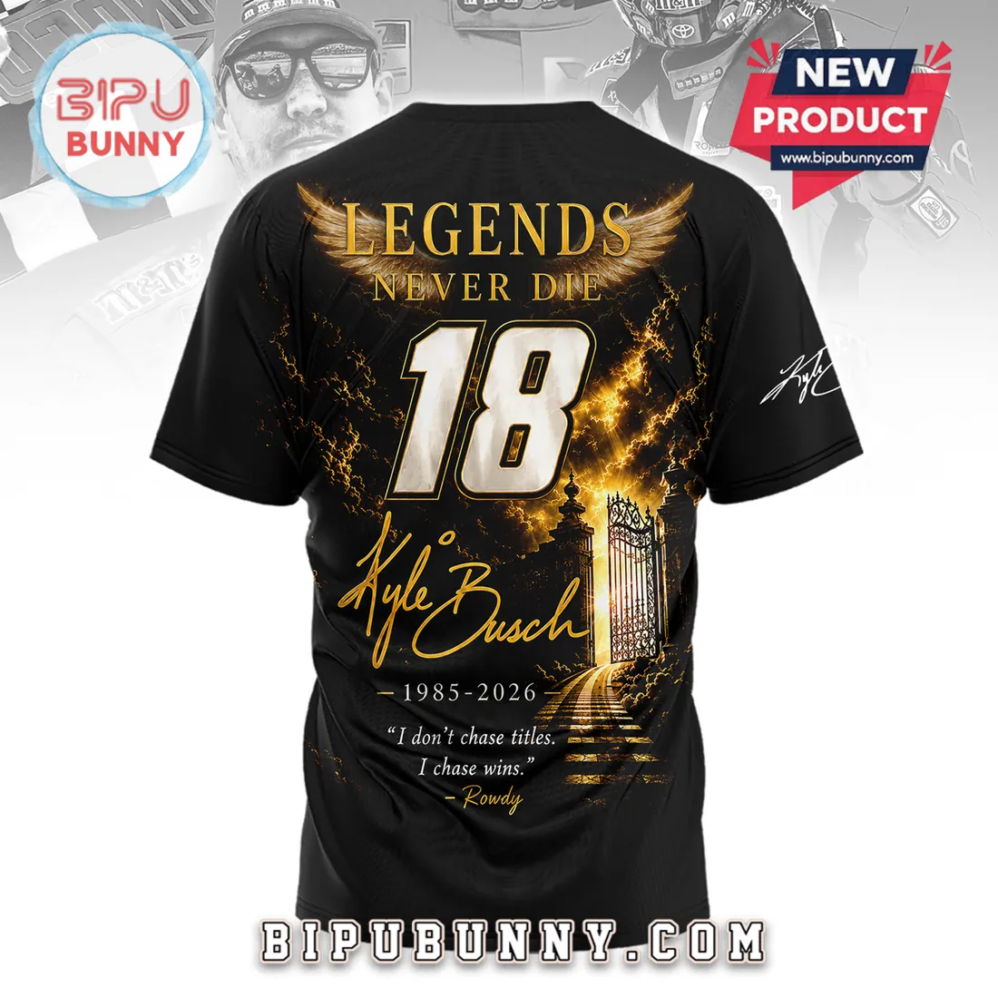 Kyle Busch #18 Legends Never Die Shirt Kyle Busch #18 Legends Never Die Shirt