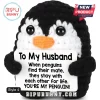 Black and white crocheted penguin plush holding a sign that says To My Husband about lifelong mates.!