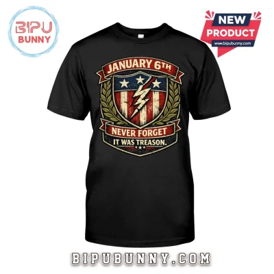 January 6th Never Forget It Was Treason Patriot Black T-Shirt